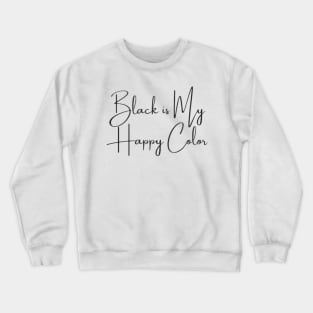 Black is My Happy Color Crewneck Sweatshirt